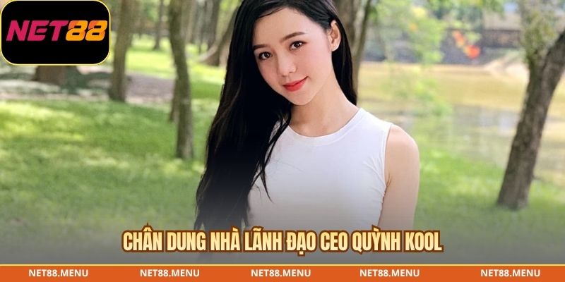 Chân dung nhà lãnh đạo CEO Quỳnh Kool