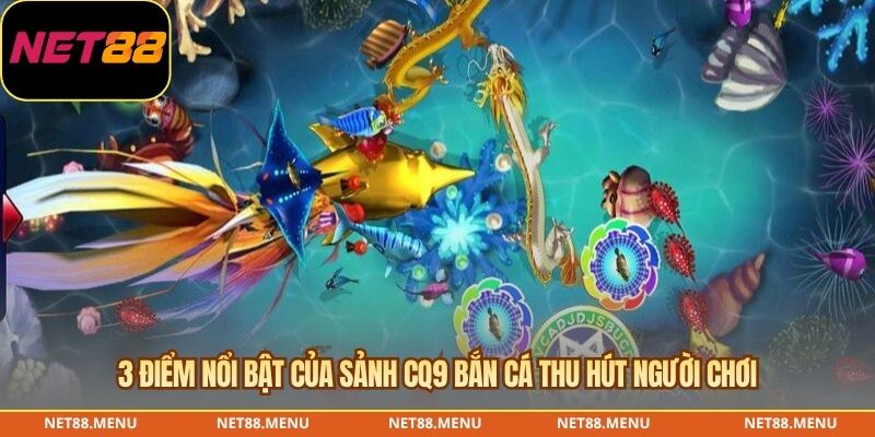 Các tính năng cần kiểm tra riêng trong sảnh CQ9 bắn cá