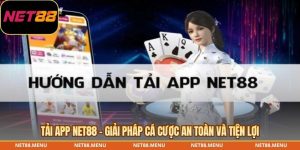 tải app net88 - giải pháp cá cược an toàn và tiện lợi